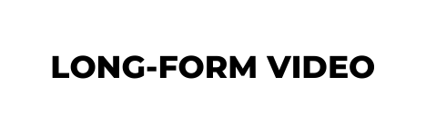 LONG FORM VIDEO
